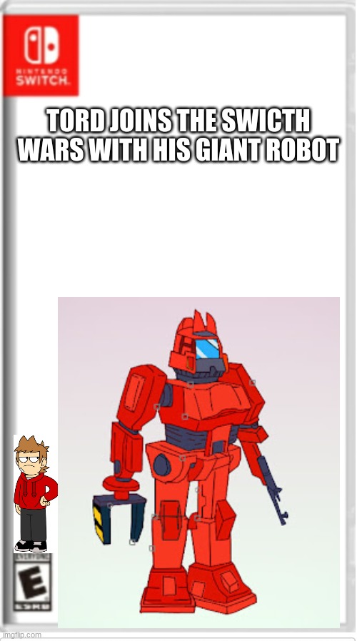 G I A N T R O B O T |  TORD JOINS THE SWICTH WARS WITH HIS GIANT ROBOT | image tagged in eddsworld | made w/ Imgflip meme maker