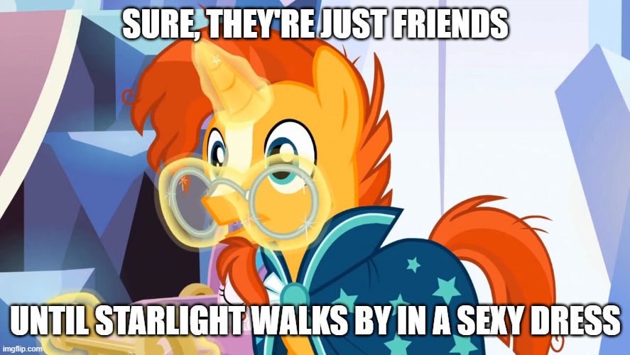 SURE, THEY'RE JUST FRIENDS; UNTIL STARLIGHT WALKS BY IN A SEXY DRESS | made w/ Imgflip meme maker