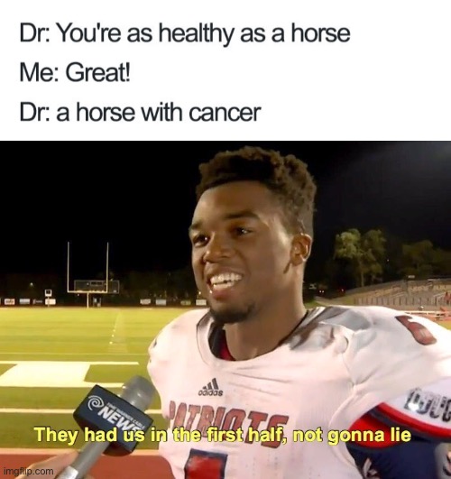 oop- | image tagged in they had us in the first half,doctor,funny,horse,healthy,death | made w/ Imgflip meme maker