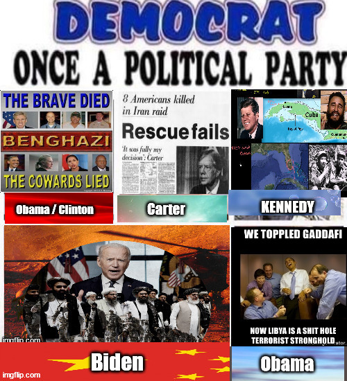 Democrat led American Atrocities - Accidentally ON Purpose | image tagged in afghanistan,bay of pigs,benghazi,iran hostage affair,mogadishu | made w/ Imgflip meme maker