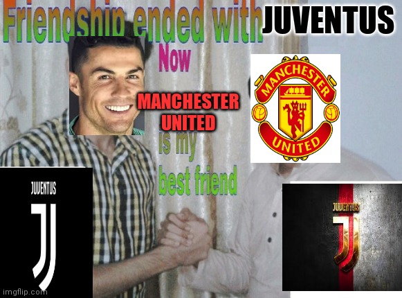 Friendship ended with X, now Y is my best friend | JUVENTUS; MANCHESTER
UNITED | image tagged in friendship ended with x now y is my best friend | made w/ Imgflip meme maker