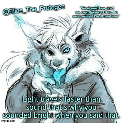 Elias_The_Protogen Furry Sans Announcement Template | Light travels faster than sound that's why you sounded bright when you said that. | image tagged in elias_the_protogen furry sans announcement template | made w/ Imgflip meme maker