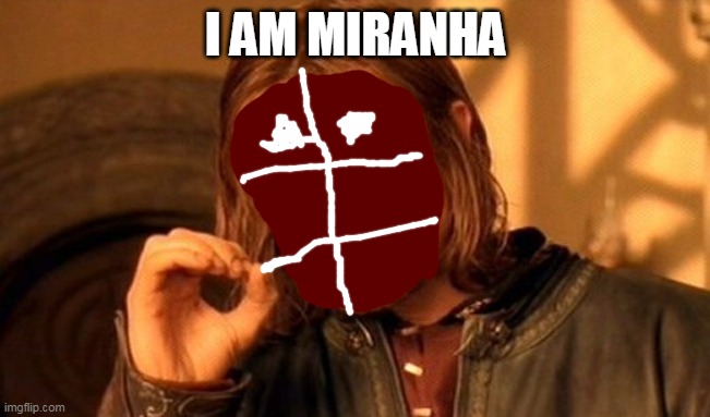 One Does Not Simply | I AM MIRANHA | image tagged in memes,one does not simply | made w/ Imgflip meme maker