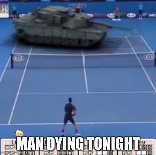 tank vs man | MAN DYING TONIGHT | image tagged in tank,meme,funny,cursed,odd,lol | made w/ Imgflip meme maker