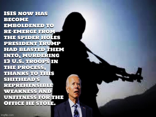 As we've seen in Afghanistan, you can always rely on Democrats to give aid and comfort to our enemies | image tagged in isis,comeback,joe biden,islamic terrorism,politics,political | made w/ Imgflip meme maker