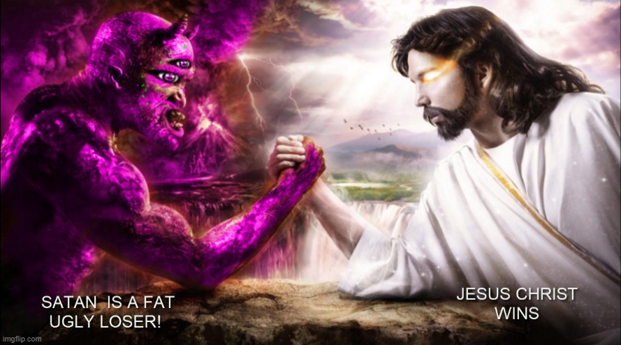 Satan is an Ugly Fat Loser And Jesus Christ Wins | image tagged in jesus christ,vs,satan,lucifer | made w/ Imgflip meme maker