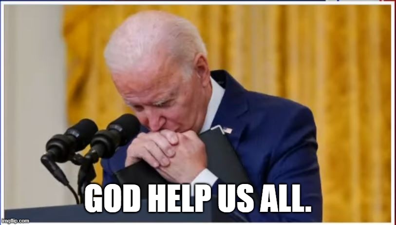 Coward | GOD HELP US ALL. | image tagged in joe biden,kamala harris,taliban,afghanistan,donald trump,democrats | made w/ Imgflip meme maker