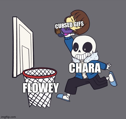 get dunked on | CURSED GIFS; CHARA; FLOWEY | image tagged in get dunked on | made w/ Imgflip meme maker