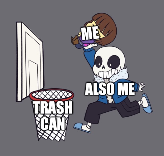 Dunk me into the trashcan | ME; ALSO ME; TRASH CAN | image tagged in get dunked on | made w/ Imgflip meme maker