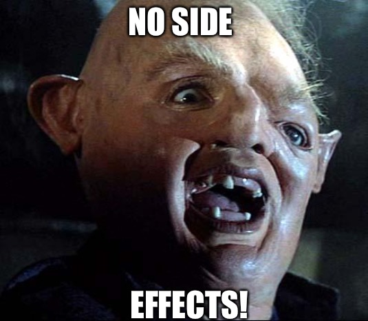 Sloth Goonies |  NO SIDE; EFFECTS! | image tagged in sloth goonies | made w/ Imgflip meme maker