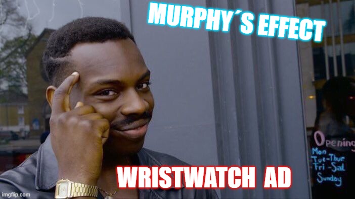efecto murphy | MURPHY´S EFFECT; WRISTWATCH  AD | image tagged in memes,roll safe think about it | made w/ Imgflip meme maker
