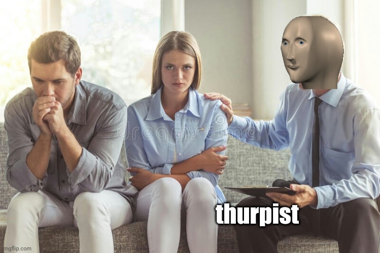 Thurpist | thurpist | image tagged in therapist,meme man,meme man thurpist | made w/ Imgflip meme maker
