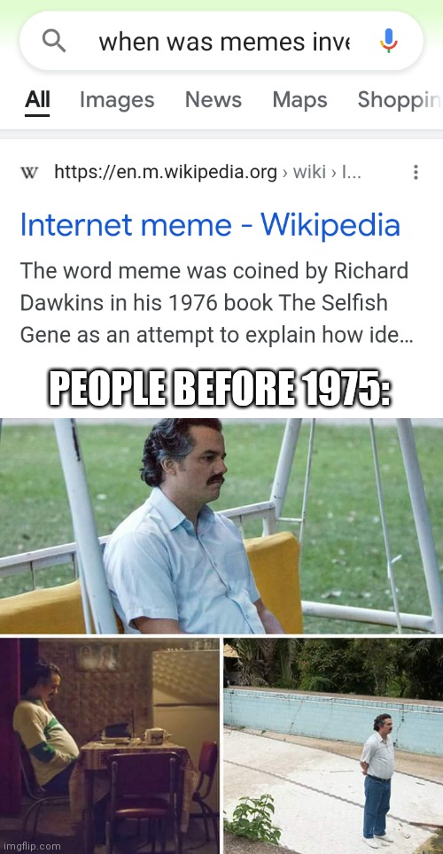 PEOPLE BEFORE 1975: | image tagged in memes,sad pablo escobar | made w/ Imgflip meme maker