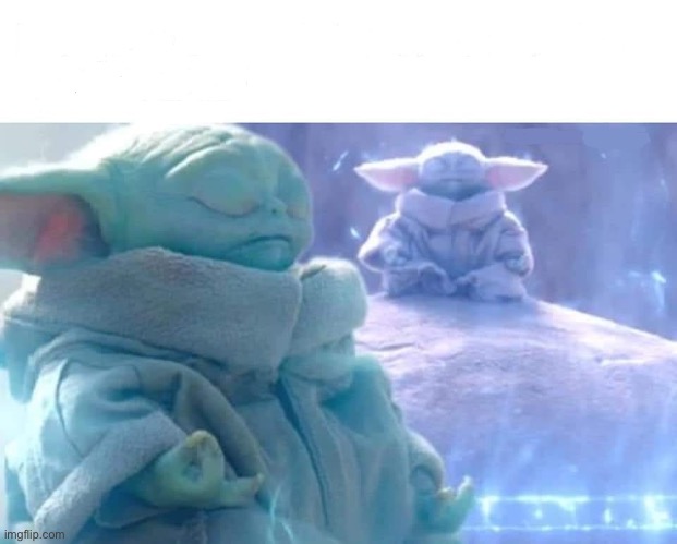 baby yoda meditating | image tagged in baby yoda meditating | made w/ Imgflip meme maker