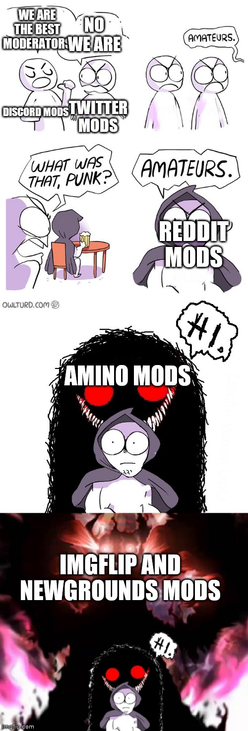 True. | WE ARE THE BEST MODERATORS; NO WE ARE; TWITTER MODS; DISCORD MODS; REDDIT MODS; AMINO MODS; IMGFLIP AND NEWGROUNDS MODS | image tagged in newgrounds,amino,twitter,discord,reddit,imgflip | made w/ Imgflip meme maker
