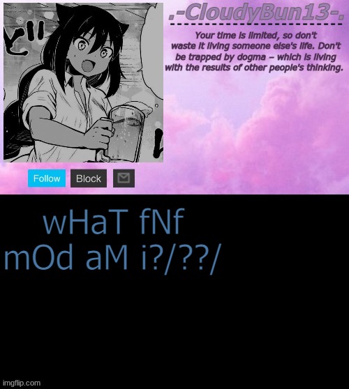 e | wHaT fNf mOd aM i?/??/ | image tagged in cloudy's tempo p | made w/ Imgflip meme maker