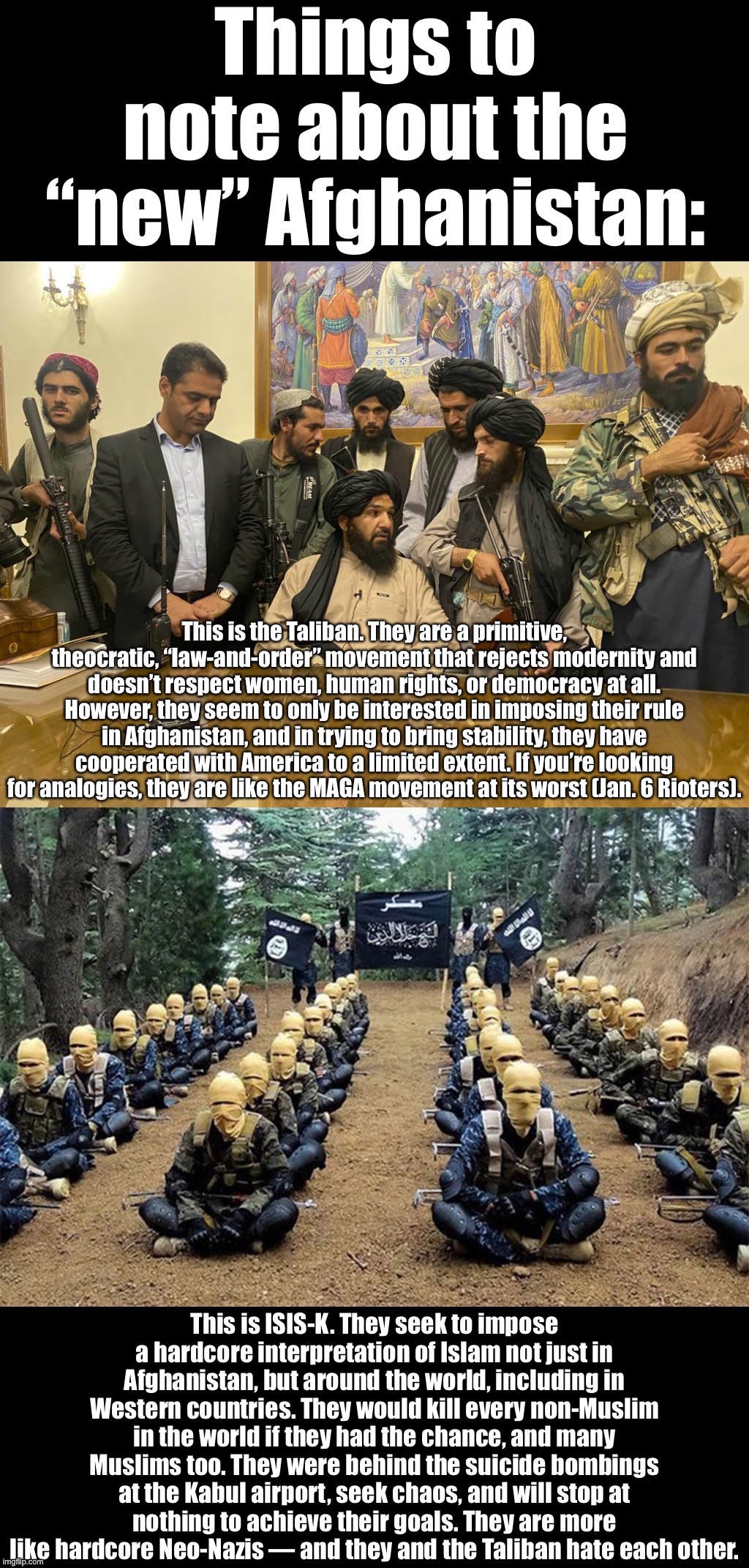 There’s a new game in town in Afghanistan. And remarkably, the Taliban aren’t even the worst guys anymore. | image tagged in taliban,isis,isis jihad terrorists,isis extremists,afghanistan,terrorists | made w/ Imgflip meme maker