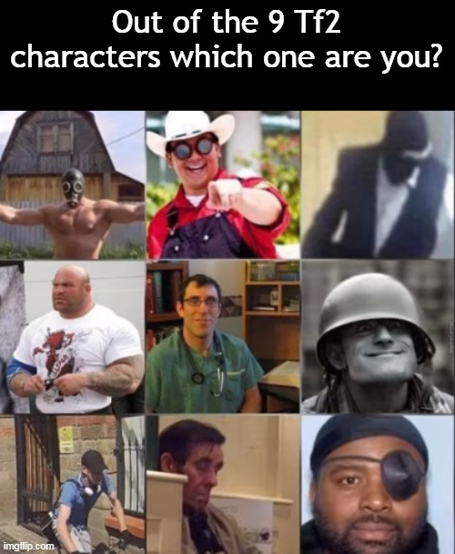 spai | Out of the 9 Tf2 characters which one are you? | made w/ Imgflip meme maker