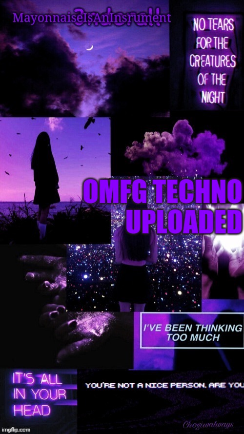 (Ty bean_child) MayonnaiseIsAnInsrument Black and purple temp | OMFG TECHNO UPLOADED | image tagged in ty bean_child mayonnaiseisaninsrument black and purple temp | made w/ Imgflip meme maker