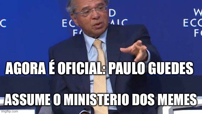 Paulo guedes | AGORA É OFICIAL: PAULO GUEDES; ASSUME O MINISTERIO DOS MEMES | image tagged in paulo guedes,economia,bolsonaro,brasil,ministerio,ministro | made w/ Imgflip meme maker