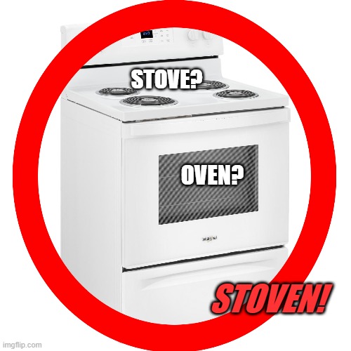 STOVE? OVEN? STOVEN! | image tagged in memes | made w/ Imgflip meme maker