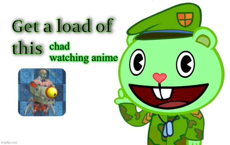 Get A Load Of This (HTF) | chad watching anime | image tagged in get a load of this htf | made w/ Imgflip meme maker