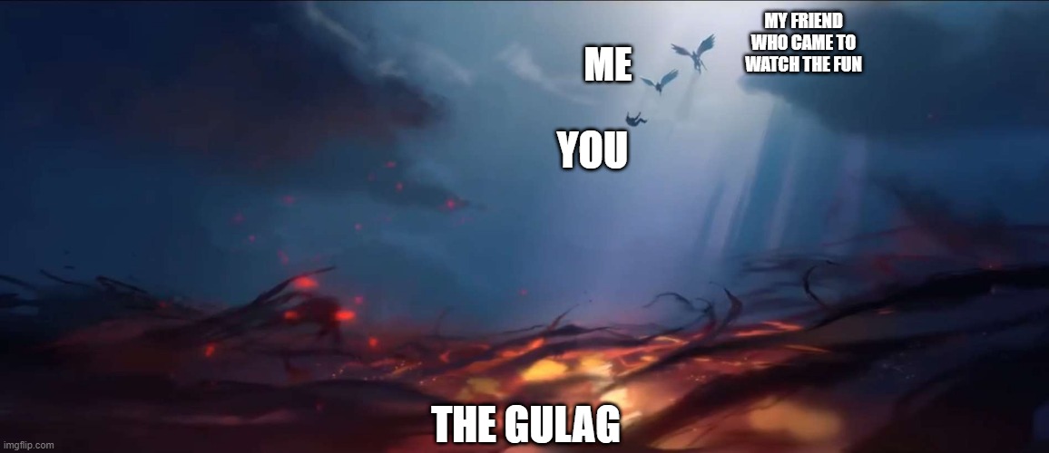 MY FRIEND WHO CAME TO WATCH THE FUN; ME; YOU; THE GULAG | image tagged in funny memes,world of warcraft,the maw,gulag,arthas | made w/ Imgflip meme maker