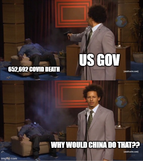 652692 covid death | US GOV; 652,692 COVID DEATH; WHY WOULD CHINA DO THAT?? | image tagged in memes,who killed hannibal | made w/ Imgflip meme maker