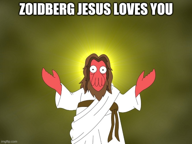 zoidberg | ZOIDBERG JESUS LOVES YOU | image tagged in zoidberg jesus | made w/ Imgflip meme maker