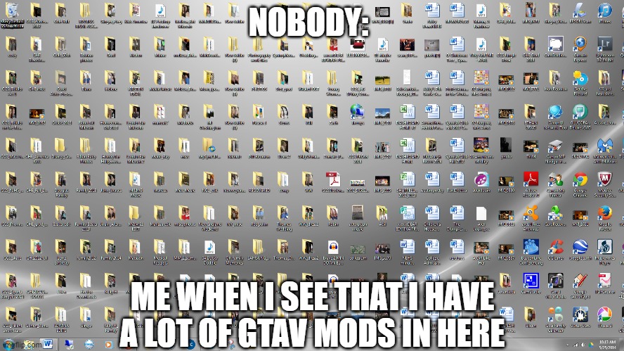i have a lot of gta v mods folder here | NOBODY:; ME WHEN I SEE THAT I HAVE A LOT OF GTAV MODS IN HERE | image tagged in funny | made w/ Imgflip meme maker