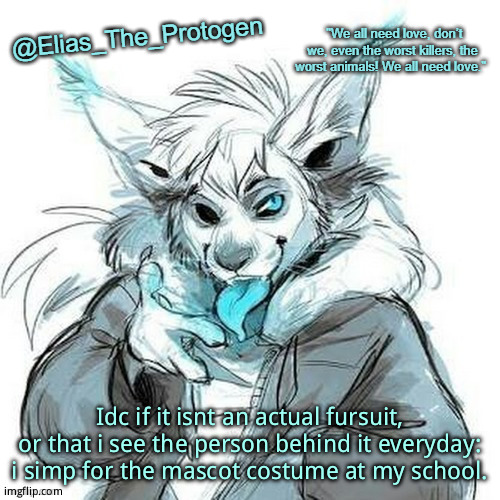 Elias_The_Protogen Furry Sans Announcement Template | Idc if it isnt an actual fursuit, or that i see the person behind it everyday: i simp for the mascot costume at my school. | image tagged in elias_the_protogen furry sans announcement template | made w/ Imgflip meme maker