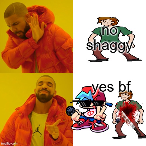 Drake Hotline Bling | no shaggy; yes bf | image tagged in memes,drake hotline bling | made w/ Imgflip meme maker