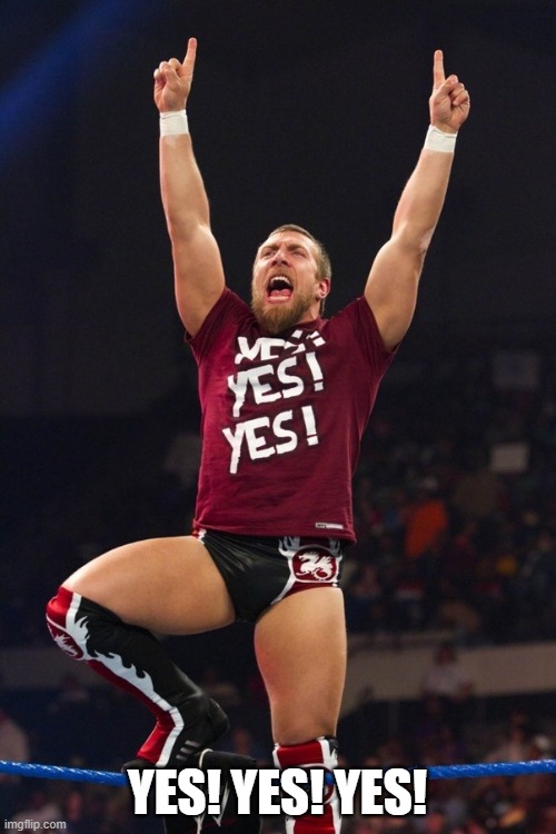 YES! YES! YES! | image tagged in daniel bryan yes | made w/ Imgflip meme maker