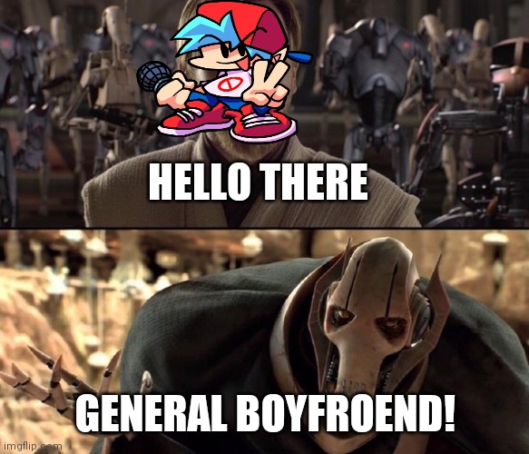 Hello There!  | HELLO THERE GENERAL BOYFROEND! | image tagged in hello there | made w/ Imgflip meme maker