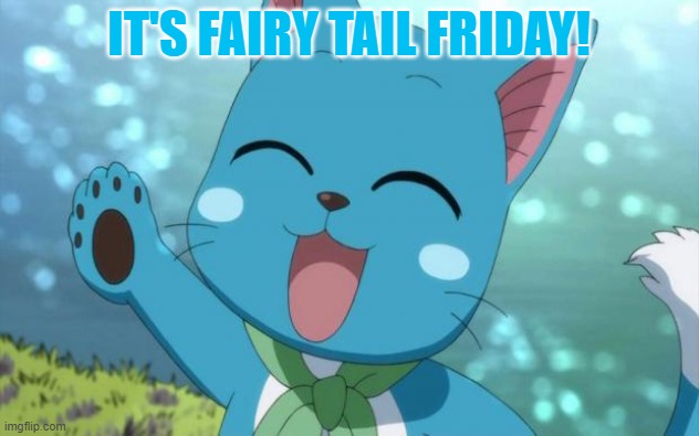 Happy Fairy Tail Friday! | IT'S FAIRY TAIL FRIDAY! | image tagged in happy fairy tail,fairy tail friday | made w/ Imgflip meme maker