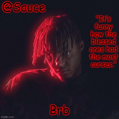 . | Brb | image tagged in another juice wrld temp by sauce/lucid | made w/ Imgflip meme maker