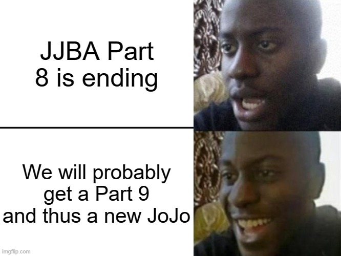 Reversed Disappointed Black Man | JJBA Part 8 is ending; We will probably get a Part 9 and thus a new JoJo | image tagged in reversed disappointed black man | made w/ Imgflip meme maker