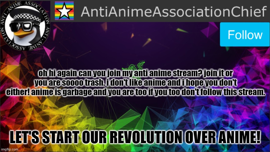 mocking the aaa chief, PART 2 | oh hi again can you join my anti anime stream? join it or you are soooo trash. i don't like anime and i hope you don't either! anime is garbage and you are too if you too don't follow this stream. LET'S START OUR REVOLUTION OVER ANIME! | image tagged in aaa chief bulletin | made w/ Imgflip meme maker