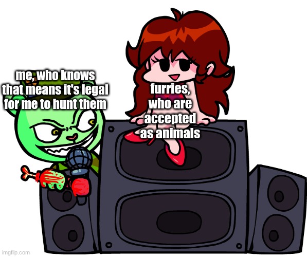furries, who are accepted as animals me, who knows that means it's legal for me to hunt them | made w/ Imgflip meme maker