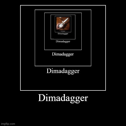 Dimadagger | image tagged in funny,demotivationals,dimadagger | made w/ Imgflip demotivational maker