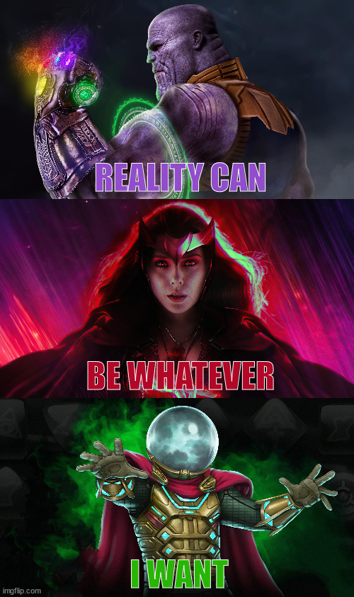 *GASP* So deep... | REALITY CAN; BE WHATEVER; I WANT | image tagged in marvel,reality can be whatever i want,thanos | made w/ Imgflip meme maker