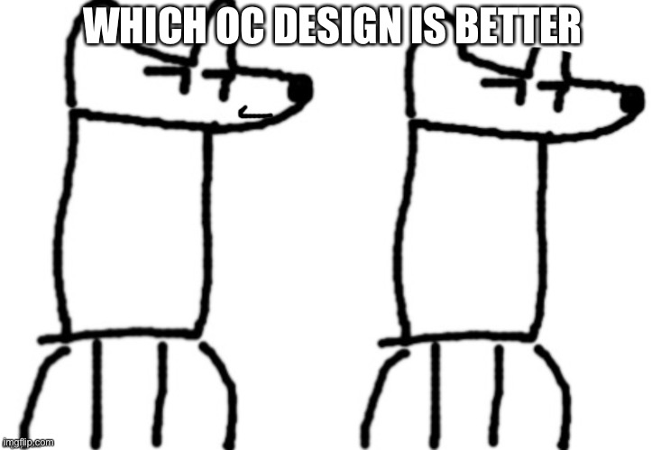 WHICH OC DESIGN IS BETTER | image tagged in godslayer of god-eaters fact | made w/ Imgflip meme maker