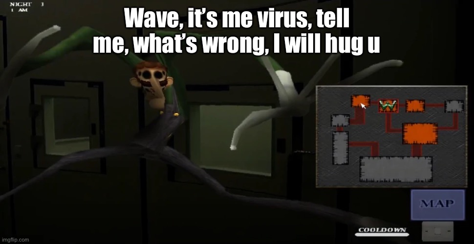 happy | Wave, it’s me virus, tell me, what’s wrong, I will hug u | image tagged in happy | made w/ Imgflip meme maker