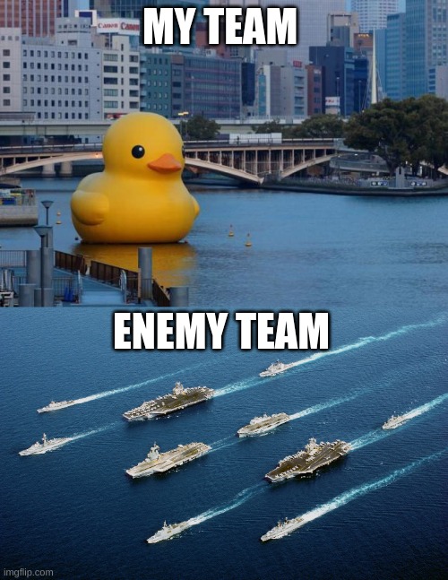 You would get this if you play World Of Warships | MY TEAM; ENEMY TEAM | image tagged in gaming,teams,memes,world of warships | made w/ Imgflip meme maker