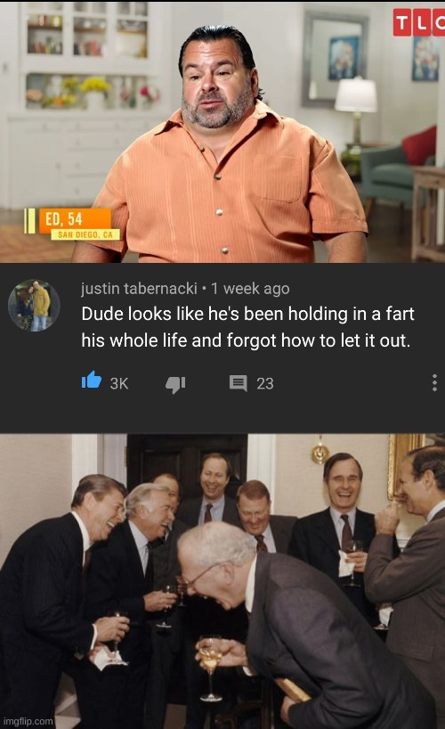 He's Dead | image tagged in memes,laughing men in suits,lol,big ed,insults,funny | made w/ Imgflip meme maker