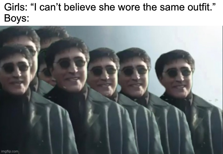 Hello Peter | Girls: “I can’t believe she wore the same outfit.”
Boys: | image tagged in funny,memes | made w/ Imgflip meme maker