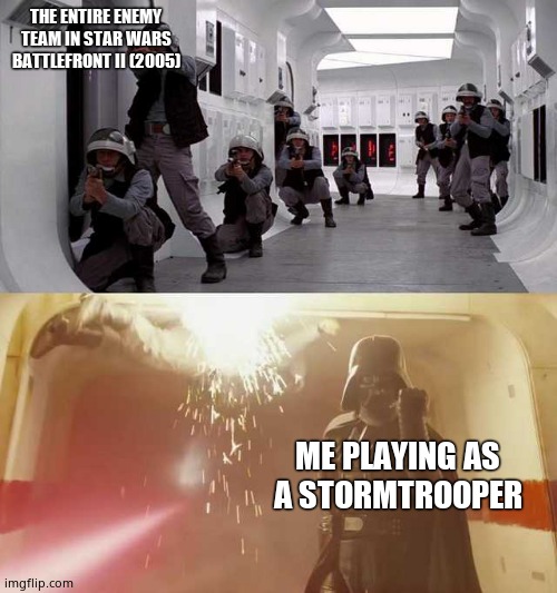 Darth Vader vs Rebels | THE ENTIRE ENEMY TEAM IN STAR WARS BATTLEFRONT II (2005); ME PLAYING AS A STORMTROOPER | image tagged in darth vader vs rebels | made w/ Imgflip meme maker