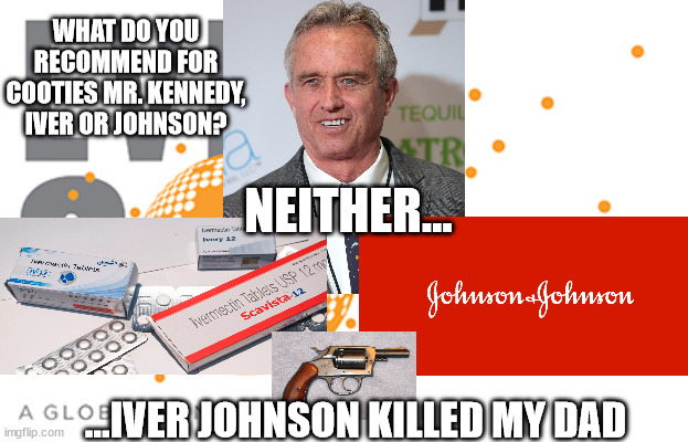 Cure for Cooties | WHAT DO YOU RECOMMEND FOR COOTIES MR. KENNEDY, IVER OR JOHNSON? NEITHER... ...IVER JOHNSON KILLED MY DAD | image tagged in cooties 1984 | made w/ Imgflip meme maker