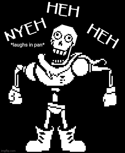*laughs in pan* | made w/ Imgflip meme maker