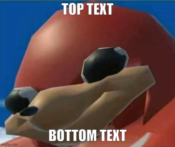 Ugandan Knuckles | TOP TEXT BOTTOM TEXT | image tagged in ugandan knuckles | made w/ Imgflip meme maker